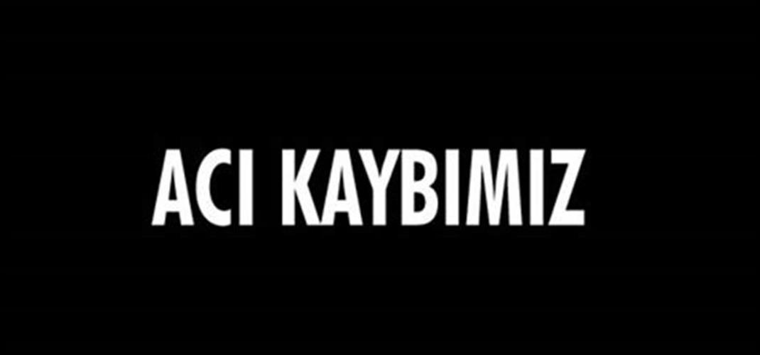 Acı Kaybımız